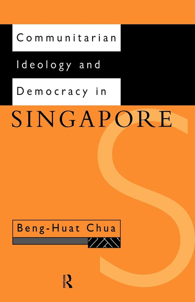 Communitarian Ideology and Democracy in Singapore (Politics in Asia)