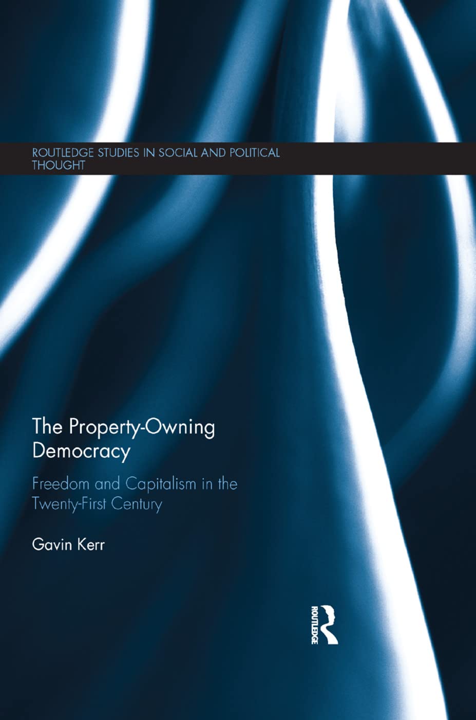 The Property-Owning Democracy: Freedom and Capitalism in the Twenty-First Century (Routledge Studies in Social and Political Thought)