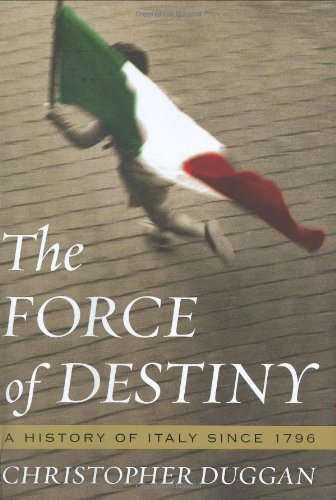 The Force of Destiny: A History of Italy Since 1796 by Dugga