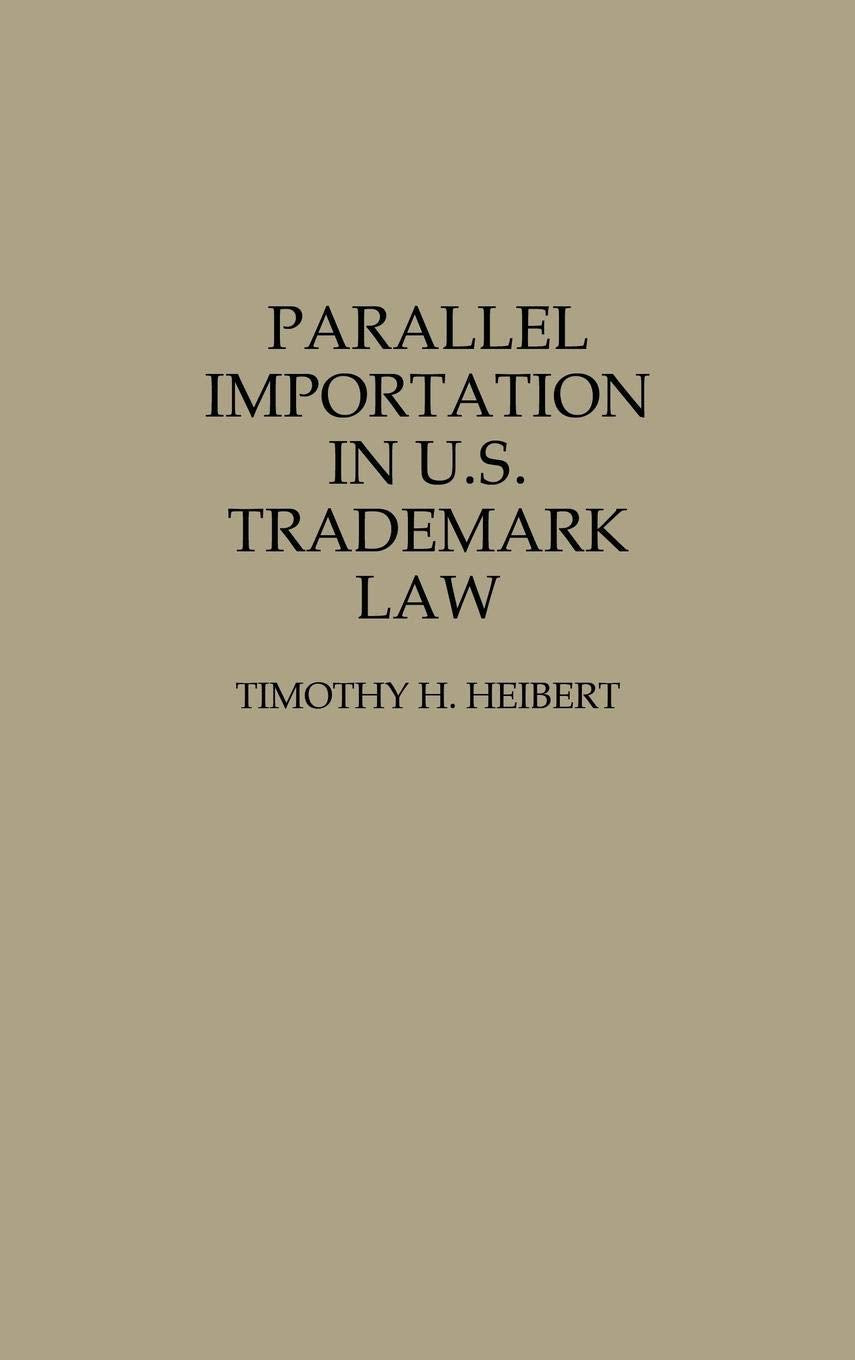 Parallel Importation in U.S. Trademark Law: (Contributions in Legal Studies)
