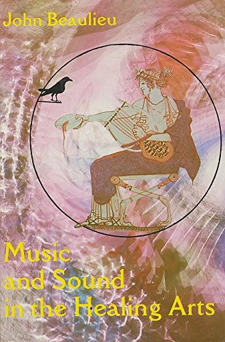 Music and Sound in the Healing Arts by John Beaulieu