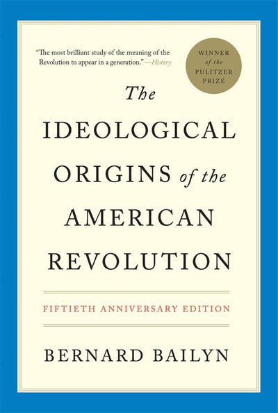 The Ideological Origins of the American Revolution: Fiftieth Anniversary Edition