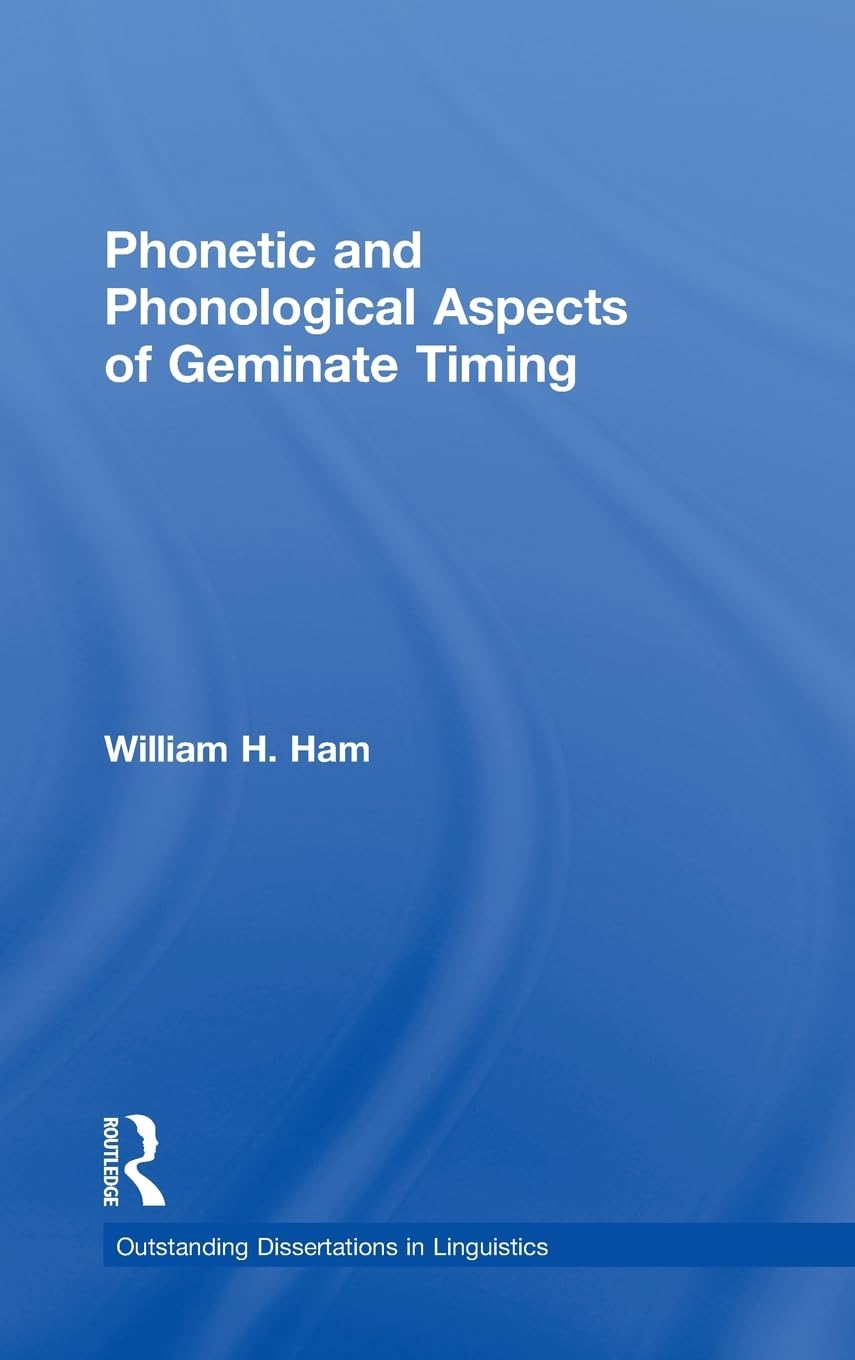 Phonetic and Phonological Aspects of Geminate Timing (Outstanding Dissertations in Linguistics)