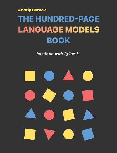 The Hundred-Page Language Models Book: hands-on with PyTorch (The Hundred-Page Books)