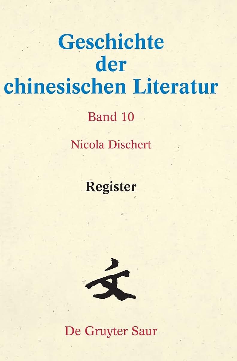 Register (Geschichte Der Chinesischen Literatur, 10) (German Edition)