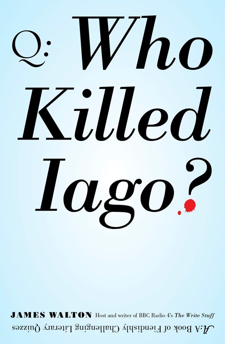 Who Killed Iago?: A Book of Fiendishly Challenging Literary