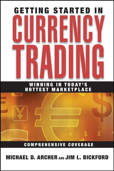 Getting Started in Currency Trading: Winning in Today's Hottest Marketplace