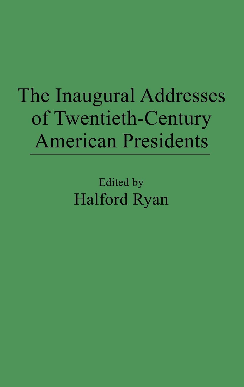The Inaugural Addresses of Twentieth-Century American Presidents (Praeger Series in Political Communication)