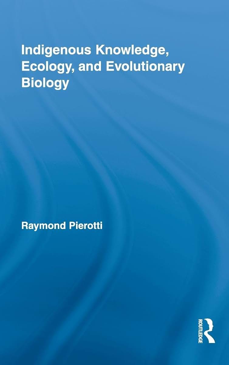 Indigenous Knowledge, Ecology, and Evolutionary Biology (Indigenous Peoples and Politics)