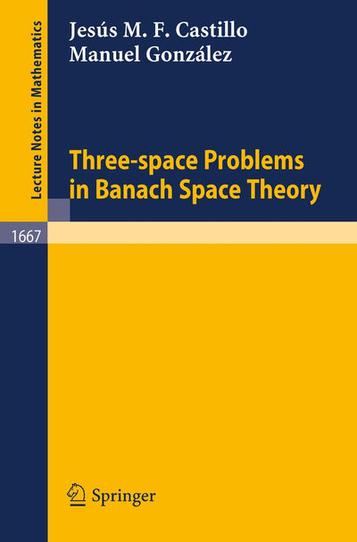 Three-space Problems in Banach Space Theory (Lecture Notes in Mathematics, 1667)