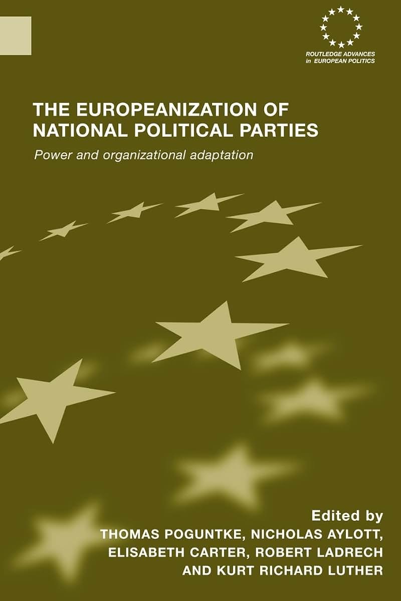 The Europeanization of National Political Parties: Power and Organizational Adaptation (Routledge Advances in European Politics)