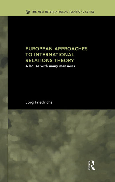 European Approaches to International Relations Theory: A House with Many Mansions (New International Relations)