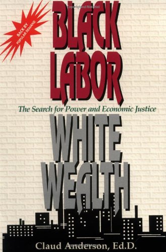 Black Labor, White Wealth: The Search for Power and Economy