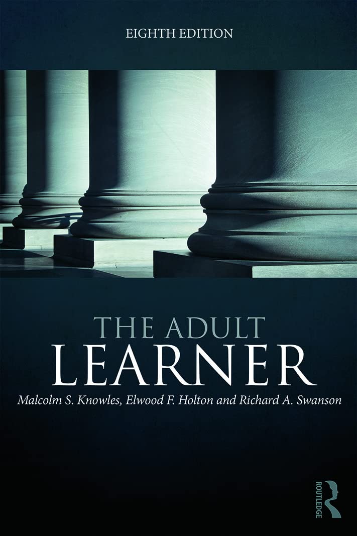The Adult Learner: The definitive classic in adult education and human resource development