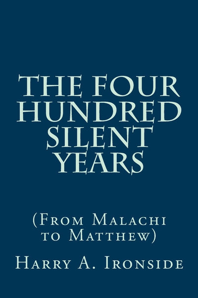 The Four Hundred Silent Years: (From Malachi to Matthew)