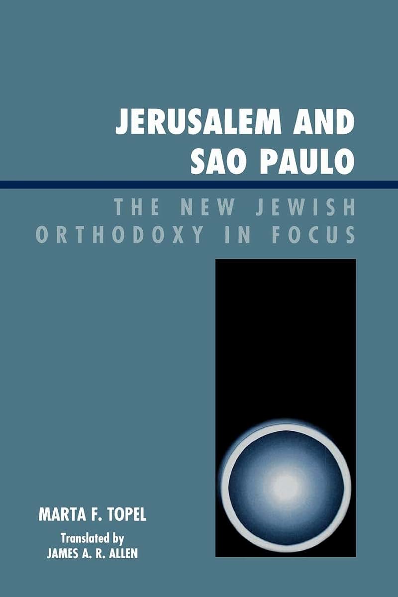 Jerusalem and Sao Paulo: The New Jewish Orthodoxy in Focus