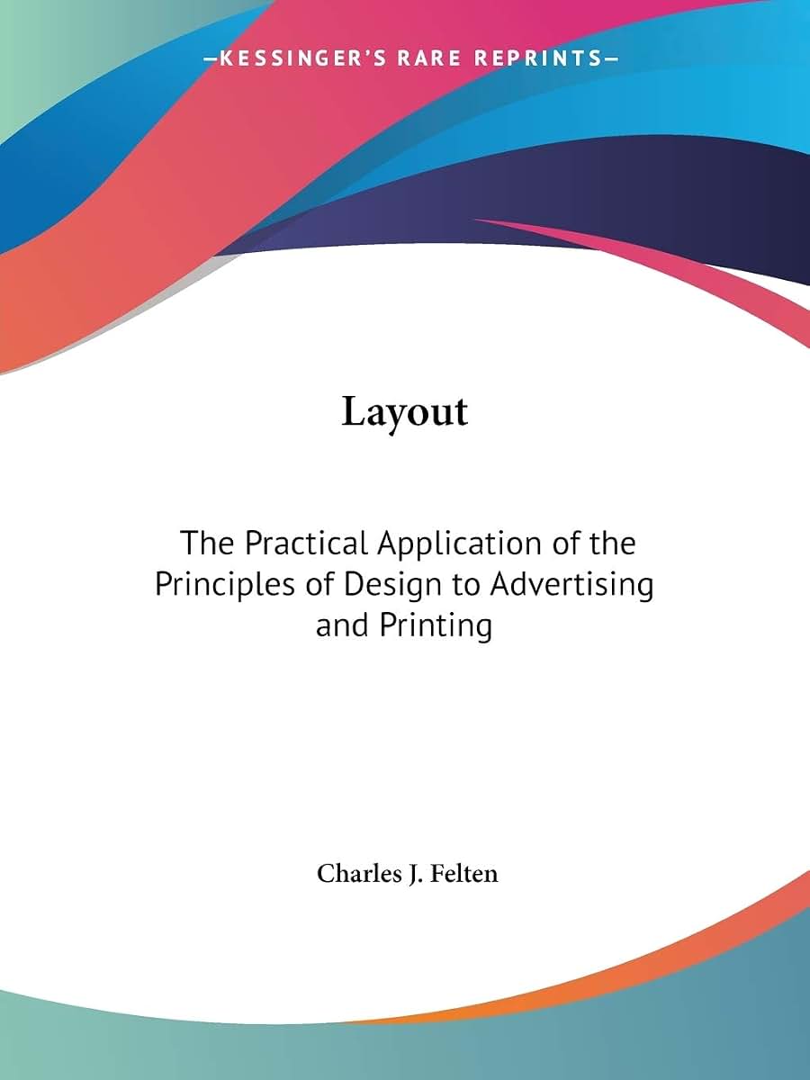 Layout: The Practical Application of the Principles of Design to Advertising and Printing