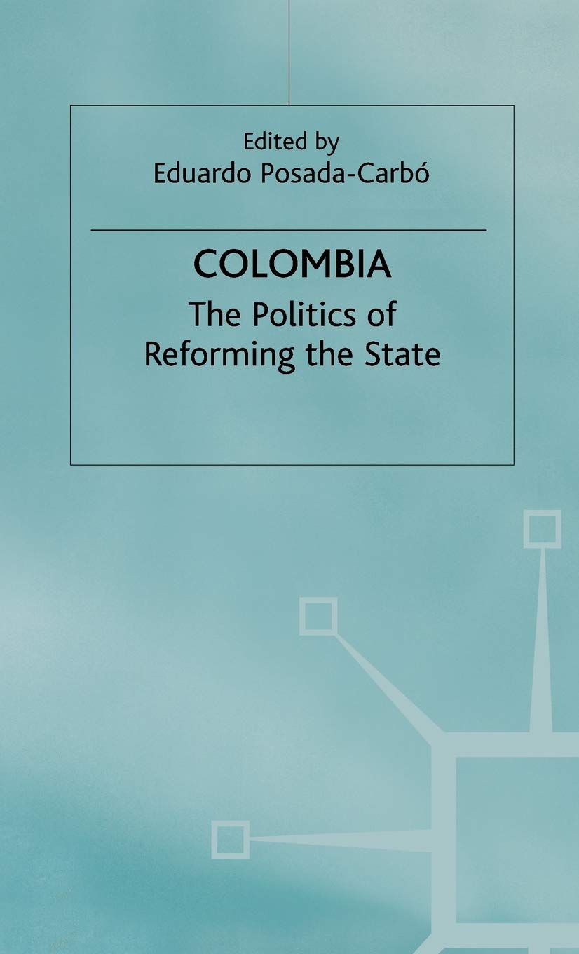 Colombia: The Politics of Reforming the State (Latin American Studies Series)
