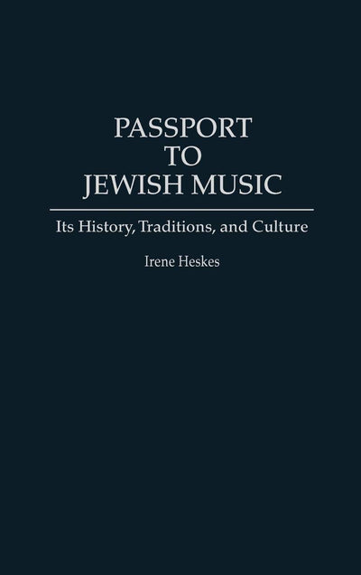 Passport to Jewish Music: Its History, Traditions, and Culture (Contributions to the Study of Music and Dance)