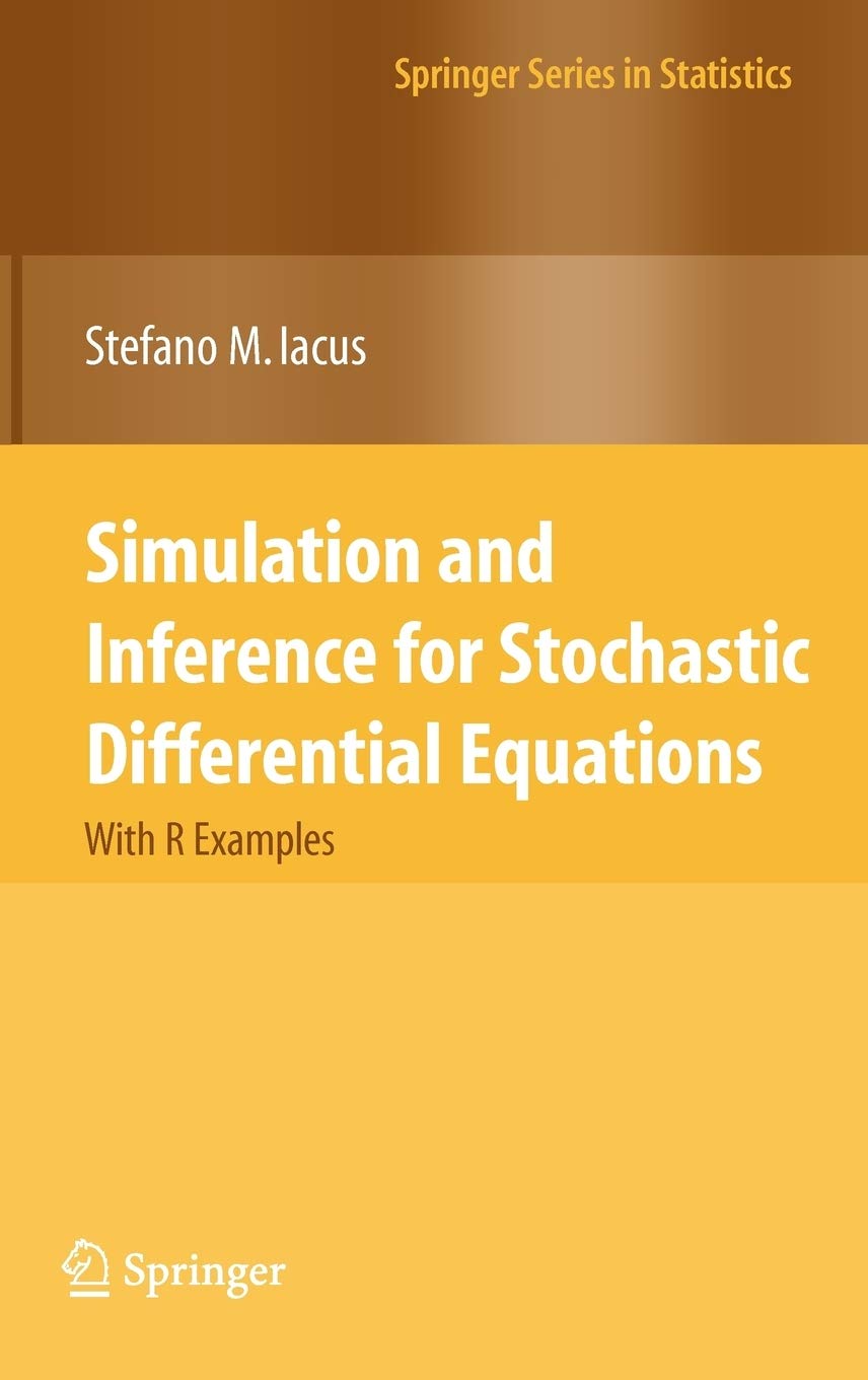 Simulation and Inference for Stochastic Differential Equations: With R Examples (Springer Series in Statistics)