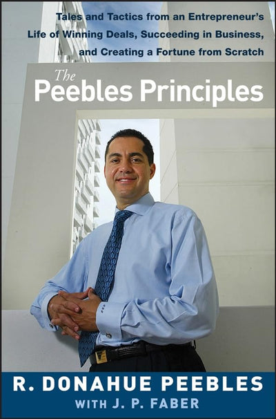 The Peebles Principles: Tales and Tactics from an Entreprene