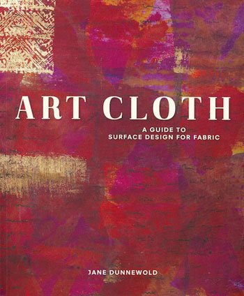 Art Cloth: A Guide to Surface Design for Fabric