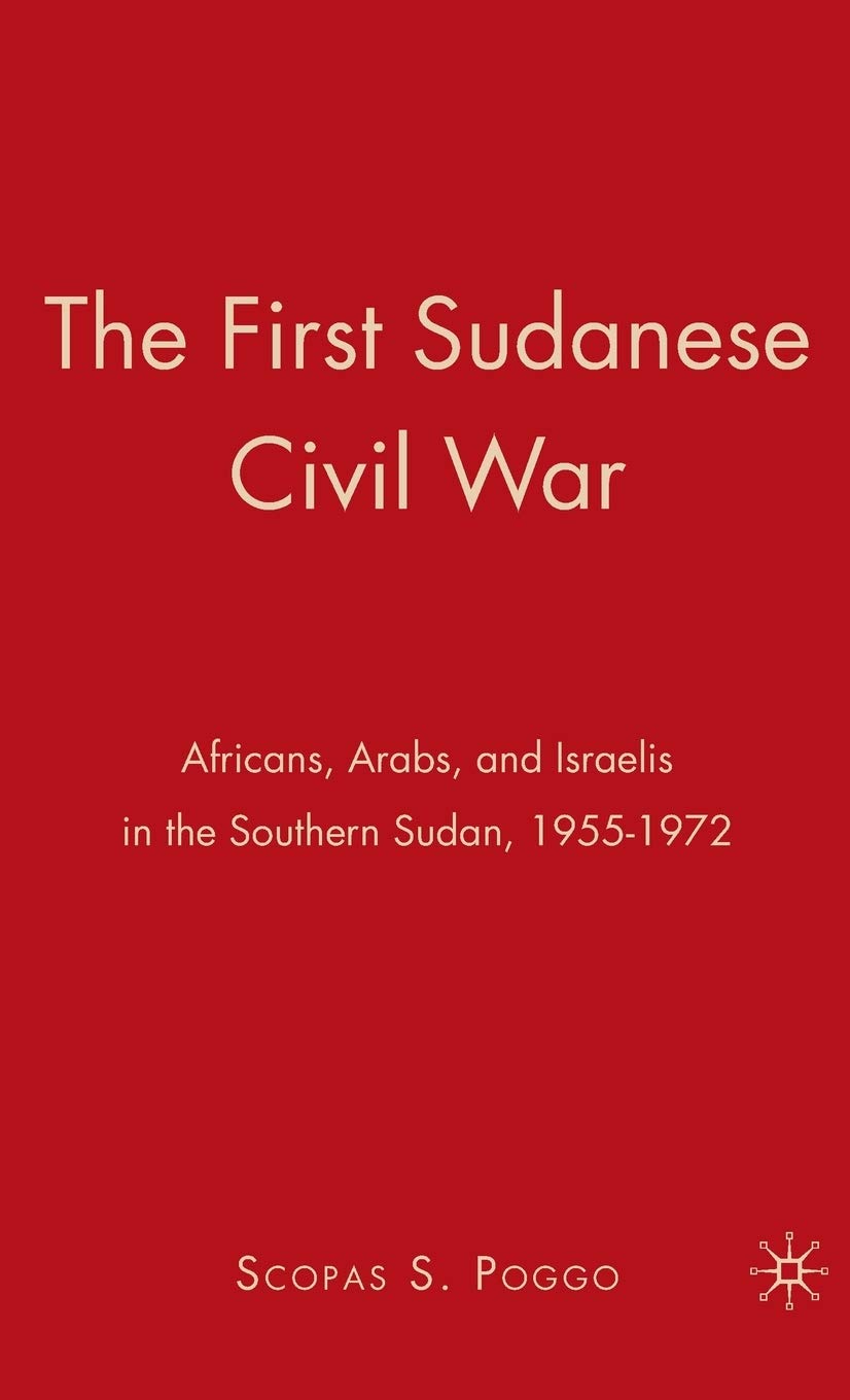The First Sudanese Civil War: Africans, Arabs, and Israelis in the Southern Sudan, 1955-1972
