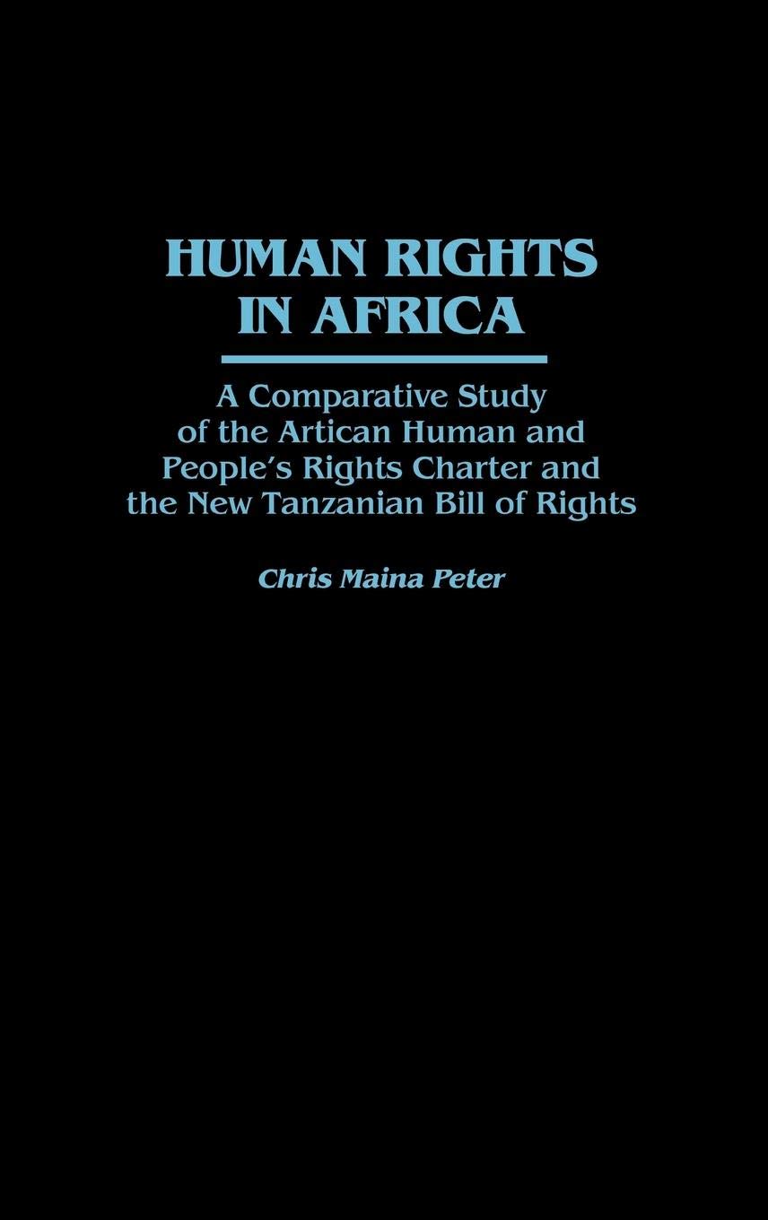 Human Rights in Africa: A Comparative Study of the African Human and People's Rights Charter and the New Tanzanian Bill of Rights (Studies in Human Rights)