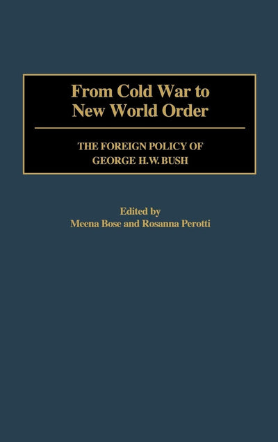 From Cold War to New World Order: The Foreign Policy of George Bush