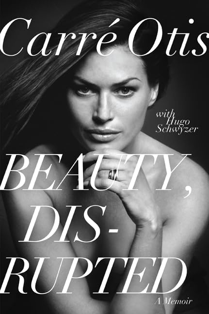 Beauty, Disrupted: A Memoir by Carre Otis