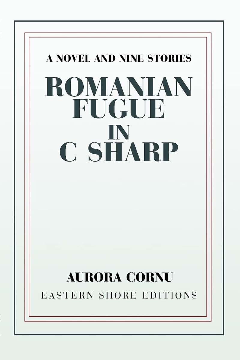 Romanian Fugue in C Sharp: A Novel and Nine Stories