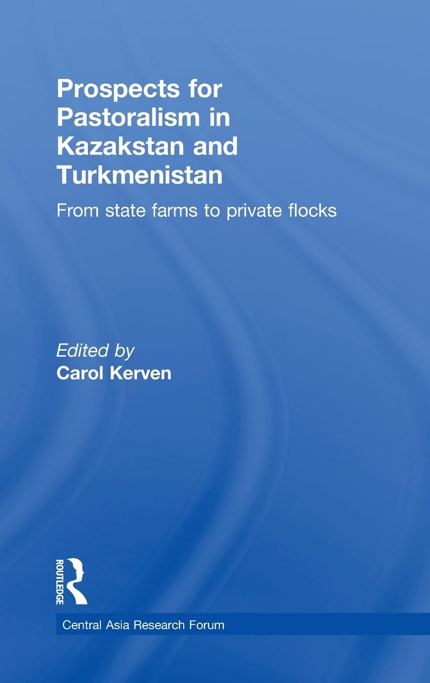 Prospects for Pastoralism in Kazakstan and Turkmenistan: From State Farms to Private Flocks (Central Asia Research Forum)