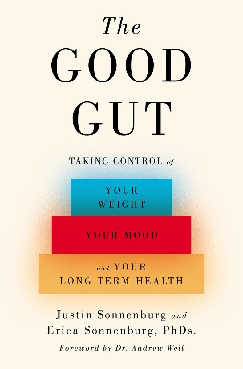 The Good Gut: Taking Control of Your Weight, Your Mood, and
