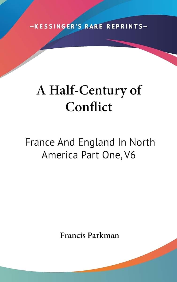 A Half-Century of Conflict: France And England In North America Part One, V6