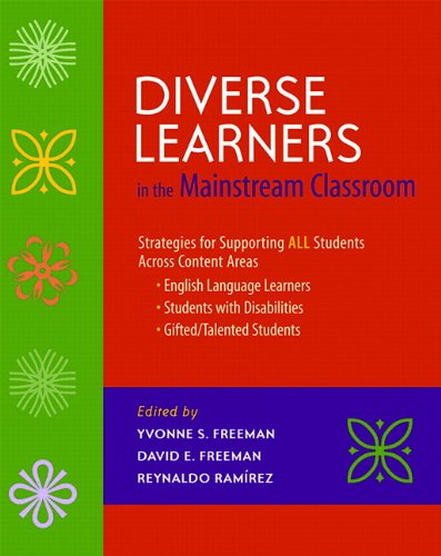Diverse Learners in the Mainstream Classroom: Strategies for Supporting ALL Students Across Content Areas--English Language Le arners, Students wit
