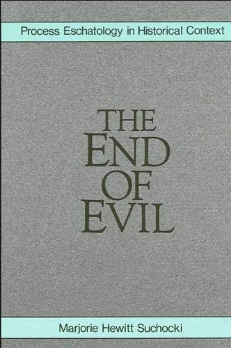 The End of Evil: Process Eschatology in Historical Context (Suny Series in Philosophy)