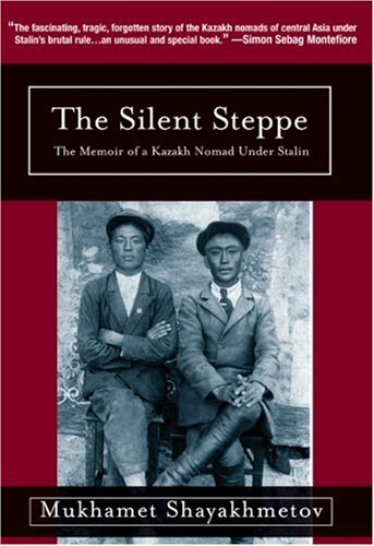 Silent Steppe: The Memoir of a Kazakh Nomad Under Stalin by