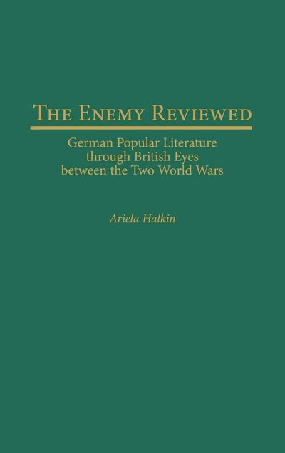The Enemy Reviewed: German Popular Literature through British Eyes between the Two World Wars