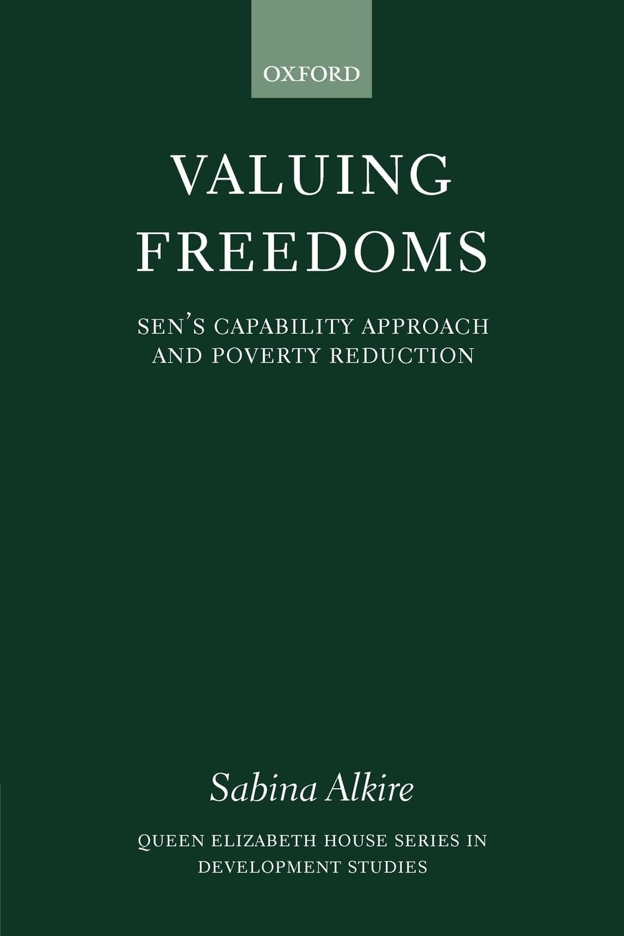 Valuing Freedoms: Sen's Capability Approach and Poverty Reduction (Queen Elizabeth House Series in Development Studies)