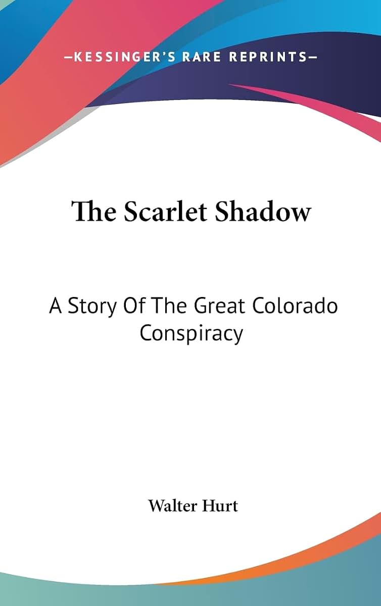 The Scarlet Shadow: A Story Of The Great Colorado Conspiracy