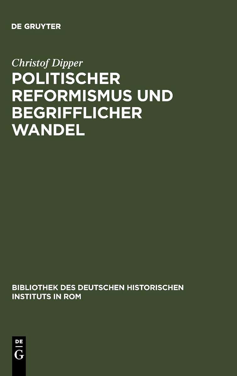 Politischer Reformismus und begrifflicher Wandel: Eine Untersuchung des historisch-politischen Wortschatzes der Mailnder Aufklrung (1764-1796) ... Instituts in Rom, 47) (German Edition)