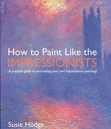 How to Paint Like the Impressionists: A Practical Guide
