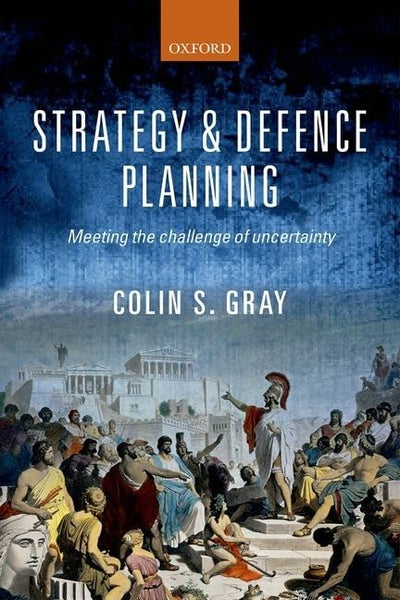 Strategy and Defence Planning: Meeting the Challenge of Uncertainty