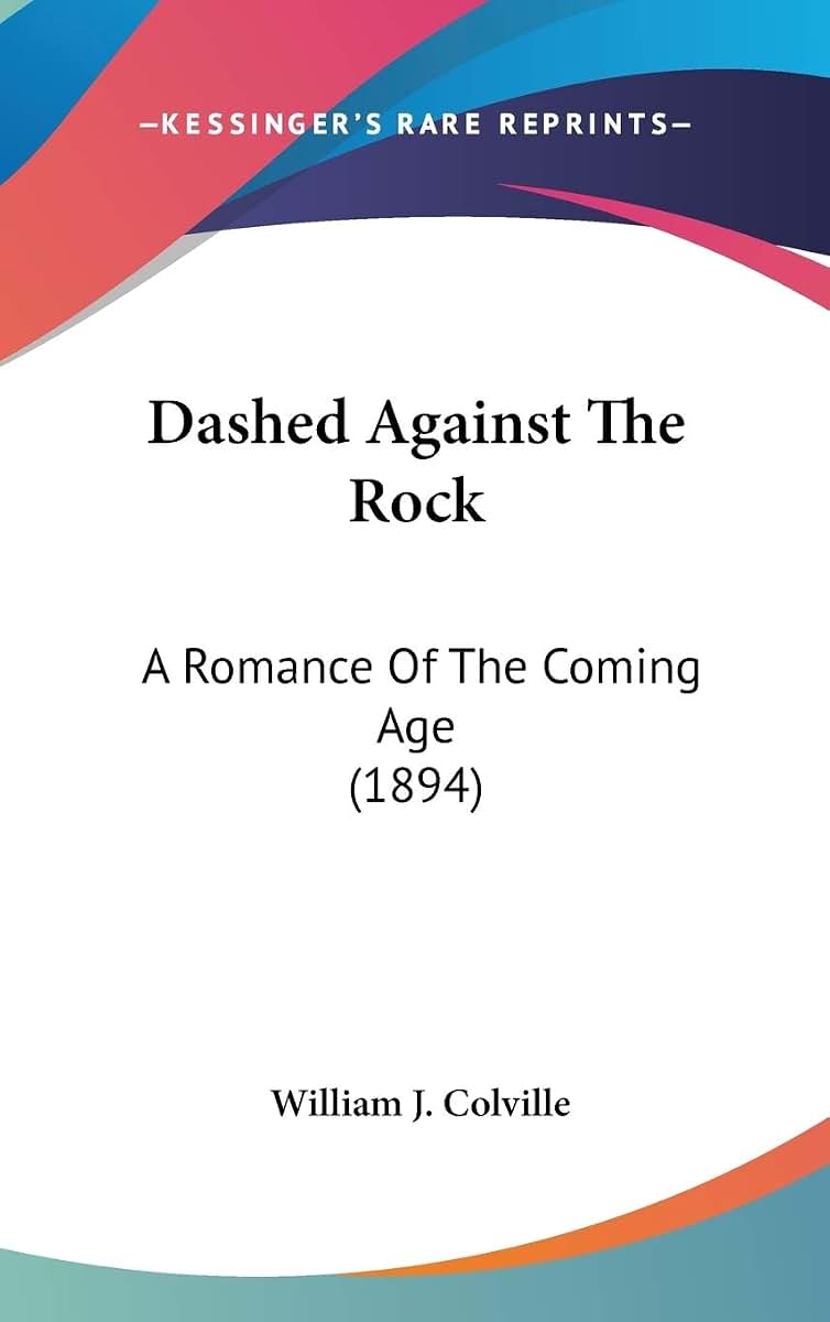 Dashed Against The Rock: A Romance Of The Coming Age (1894)