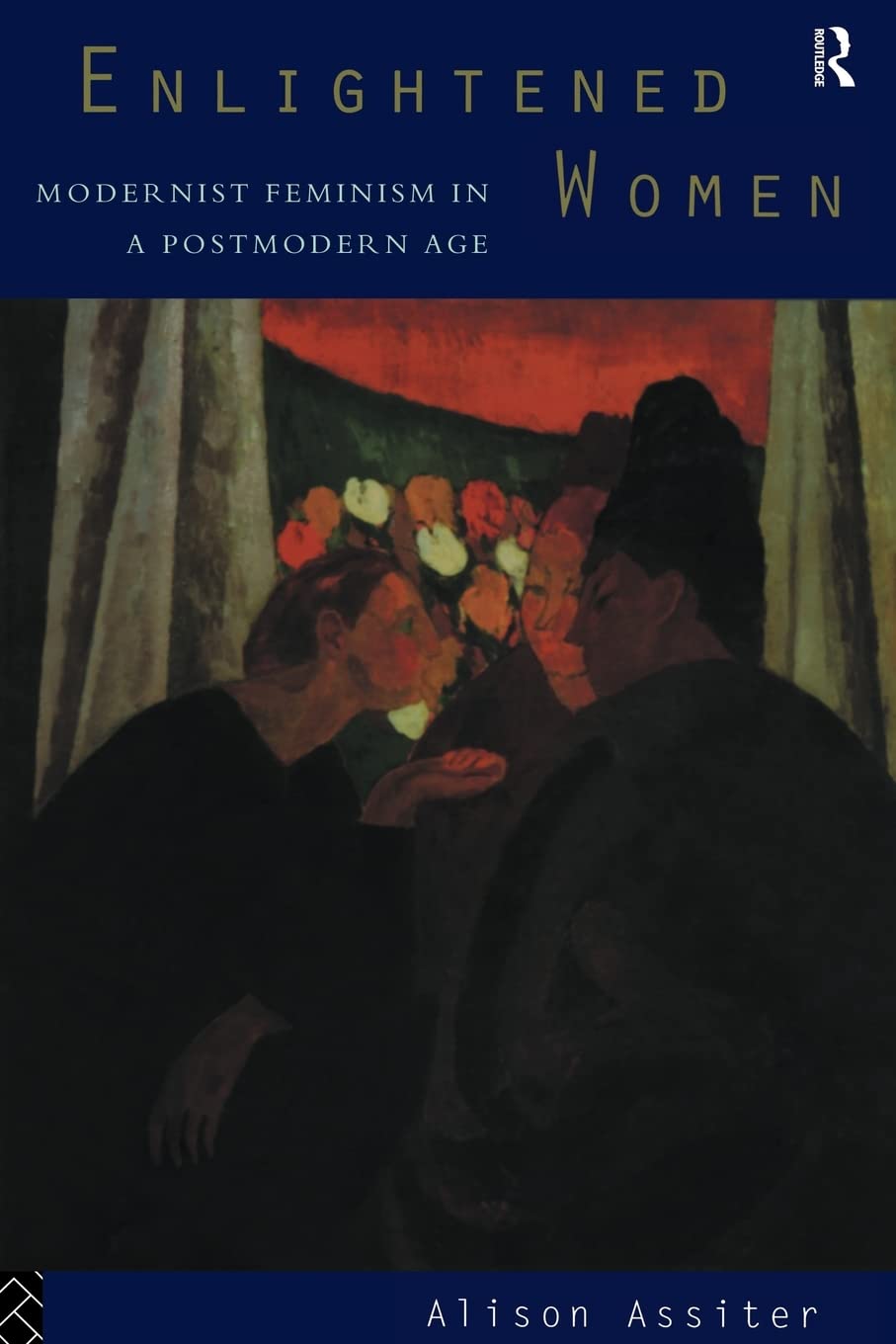 Enlightened Women: Modernist Feminism in a Postmodern Age (Foundations of the Market Economy)