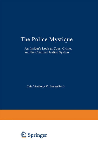 The Police Mystique: An Insiders Look at Cops, Crime, and the Criminal Justice System