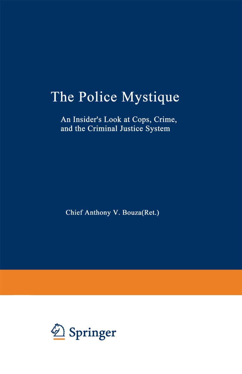 The Police Mystique: An Insiders Look at Cops, Crime, and the Criminal Justice System