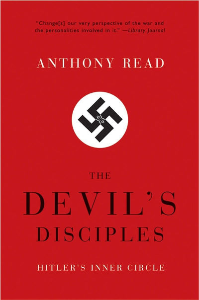 The Devil's Disciples: Hitler's Inner Circle by Read, Anthon