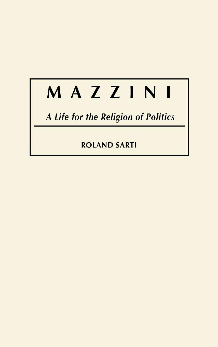 Mazzini: A Life for the Religion of Politics