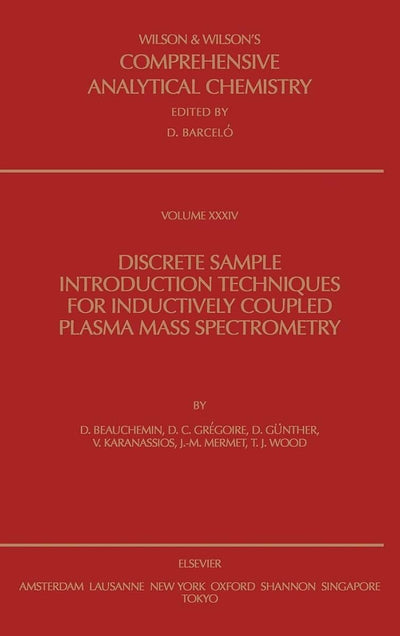 Discrete Sample Introduction Techniques for Inductively Coupled Plasma Mass Spectrometry (Volume 34) (Comprehensive Analytical Chemistry, Volume 34)
